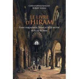 Le Livre D'hiram - Franc-Maçonnerie, Vénus Et La Clé Secrète De La Vie De Jésus