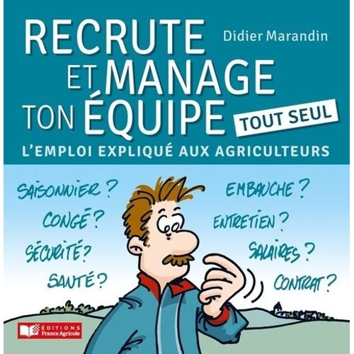 Recrute Et Manage Ton Équipe Tout Seul - L'emploi Expliqué Aux Agriculteurs