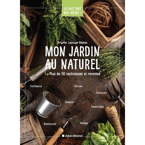 Mon Jardin Au Naturel - Plus De 50 Techniques Et Recettes