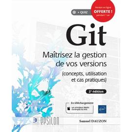 Git - Ma&icirc;trisez La Gestion De Vos Versions (Concepts, Utilisation Et Cas Pratiques)