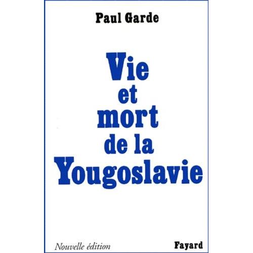 Vie Et Mort De La Yougoslavie - Edition 1999