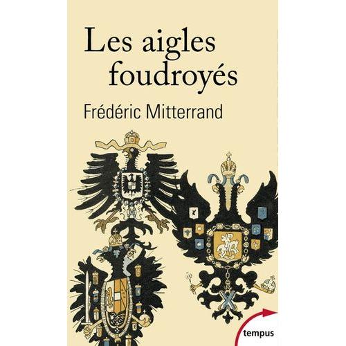 Les Aigles Foudroyés - La Fin Des Romanov, Des Habsbourg Et Des Hohenzollern