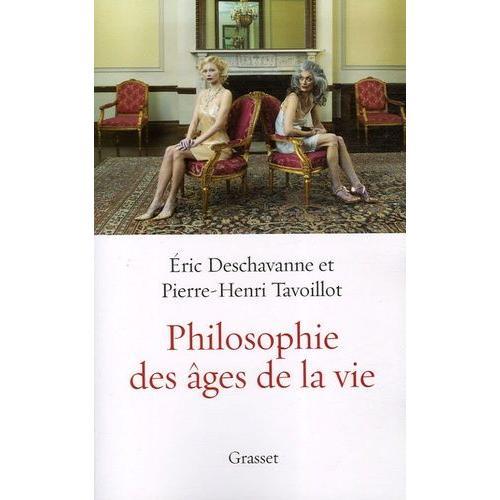 Philosophie Des Âges De La Vie - Pourquoi Grandir ? Pourquoi Vieillir ?