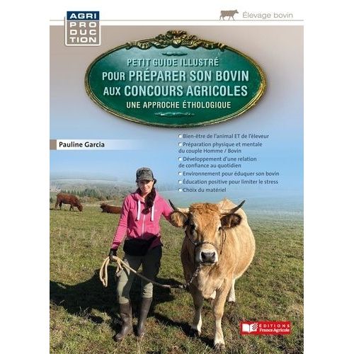 Petit Guide Illustré Pour Préparer Son Bovin Aux Concours Agricoles - Une Approche Éthologique
