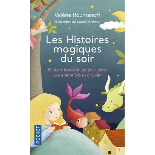 Les Histoires Magiques Du Soir - 15 Récits Fantastiques Pour Aider Son Enfant À Bien Grandir