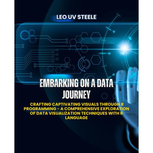Embarking On A Data Journey: Crafting Captivating Visuals Through R Programming - A Comprehensive Exploration Of Data Visualization Techniques With R Language