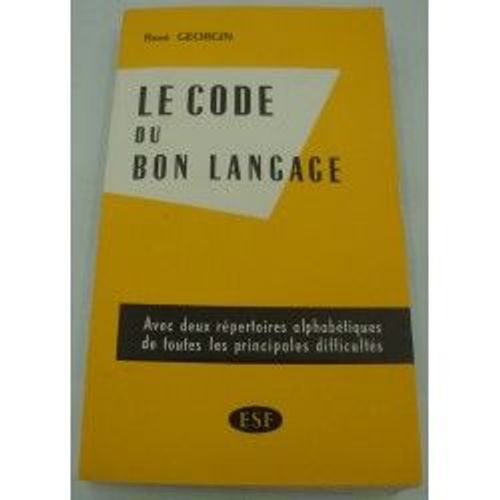 René Georgin - Le Code Du Bon Langage - Avec 2 Répertoires Alphabétiques 1959 Esf