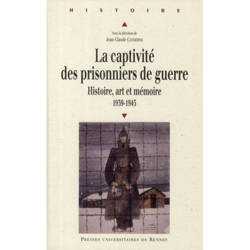 La Captivité Des Prisonniers De Guerre (1939-1945) - Histoire, Art Et Mémoire, Pour Une Approche Européenne