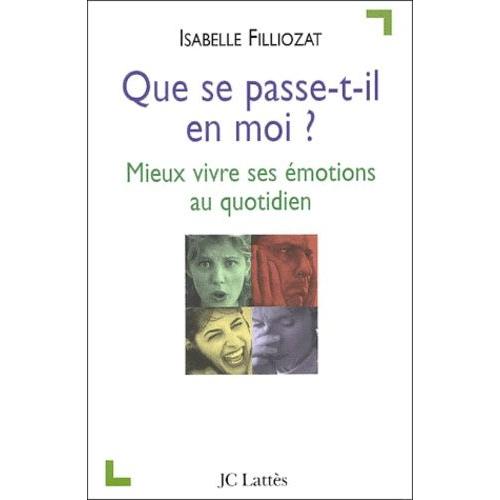 Que Se Passe-T-Il En Moi ? Mieux Vivre Ses Émotions Au Quotidien