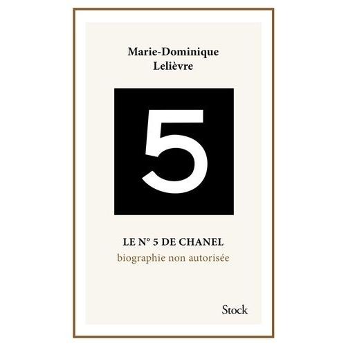 Le N°5 De Chanel - Biographie Non Autorisée