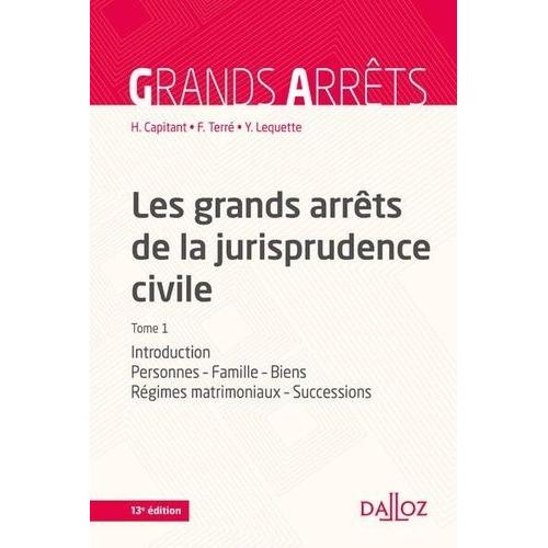 Les Grands Arrêts De La Jurisprudence Civile - Tome 1, Introduction, Personnes, Famille, Biens : Régimes Matrimoniaux, Successions
