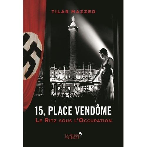 15, Place Vendôme - Le Ritz Sous L'occupation