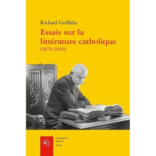 Essais Sur La Littérature Catholique (1870-1940) - Pèlerins De L'absolu