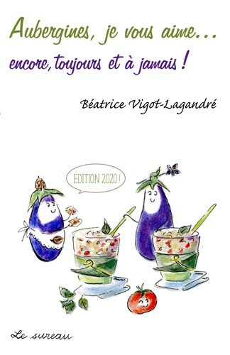 Aubergines, Je Vous Aime - Encore, Toujours Et À Jamais !