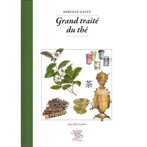 Grand Traité Du Thé - Avec 103 Recettes