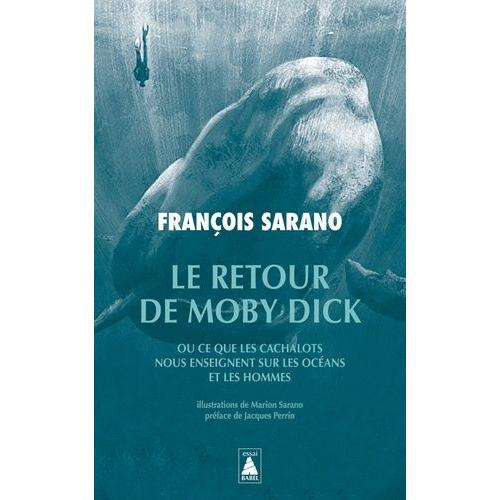 Le Retour De Moby Dick - Ou Ce Que Les Cachalots Nous Enseignent Sur Les Océans Et Les Hommes