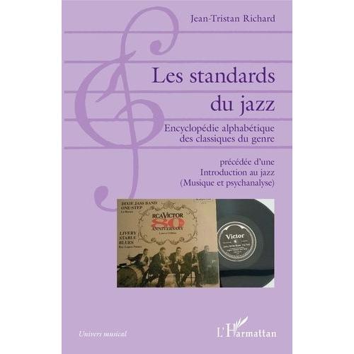 Les Standards Du Jazz - Encyclopédie Alphabétique Des Classiques Du Genre Précédée D'une Introduction Au Jazz (Musique Et Psychanalyse)