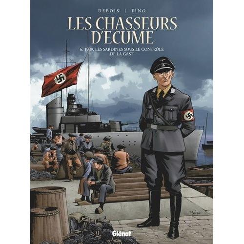 Les Chasseurs D'écume Tome 6 - 1939, Les Sardines Sous Le Contrôle De La Gast