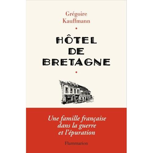 Hôtel De Bretagne - Une Famille Française Dans La Guerre Et L'épuration