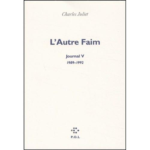 Journal / Charles Juliet Tome 5 - L'autre Faim 1989-1992