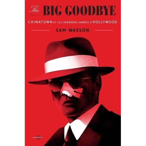 The Big Goodbye - Chinatown Et Les Dernières Années D'hollywood