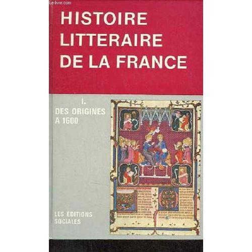Manuel D Histoire Littéraire De La France - Tome 1 : Des Origines À 1600.