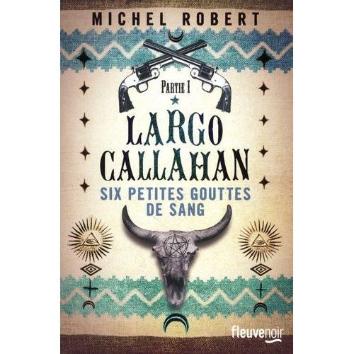 Largo Callahan, Six Petites Gouttes De Sang Tome 1