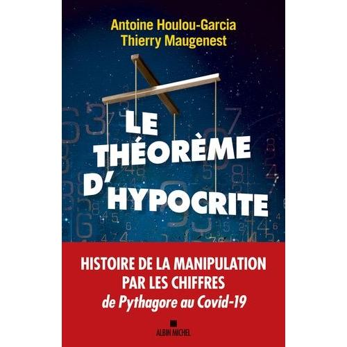 Le Théorème D'hypocrite - Une Histoire De La Manipulation Par Les Chiffres De Pythagore Au Covid-19