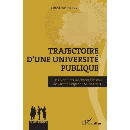 Trajectoire D'une Université Publique - Des Pionniers Racontent L'histoire De Gaston Berger De Saint-Louis