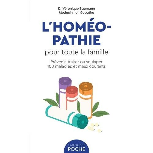L'homéopathie Pour Toute La Famille - Prévenir, Traiter Ou Soulager 100 Maladies Et Maux Courants