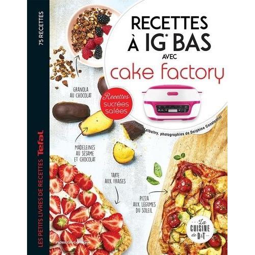 Recettes À Ig Bas Avec Cake Factory - Les Petits Livres De Recettes Tefal