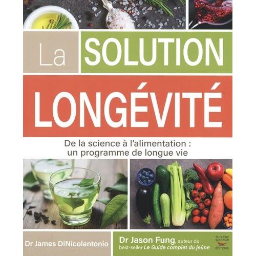 La Solution Longévité - De La Science À L'alimentation : Un Programme De Longue Vie