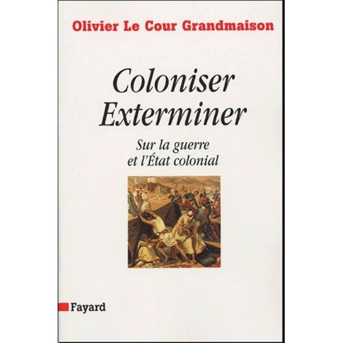 Coloniser, Exterminer - Sur La Guerre Et L'etat Colonial