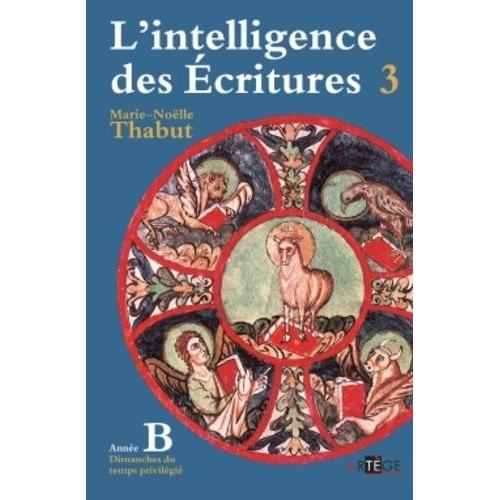 L'intelligence Des Ecritures - Tome 3, Année B, Temps Privilégiés