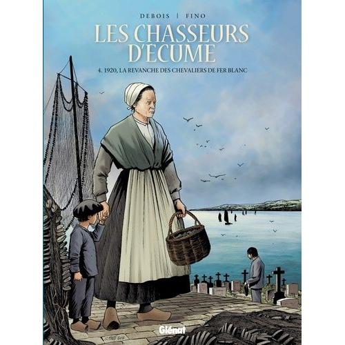 Les Chasseurs D'écume Tome 4 - 1920, La Revanche Des Chevaliers De Fer Blanc