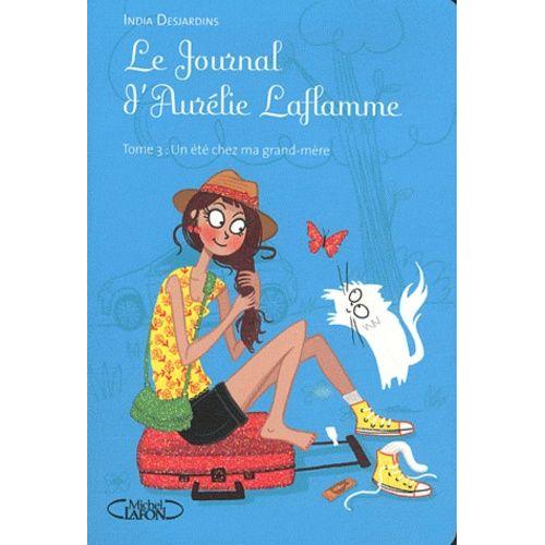 Le Journal D'aurélie Laflamme Tome 3 - Un Été Chez Ma Grand-Mère