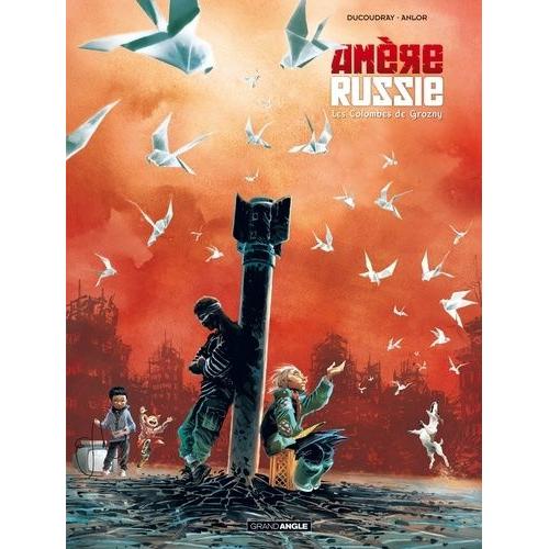Amère Russie Tome 2 - Les Colombes De Grozny
