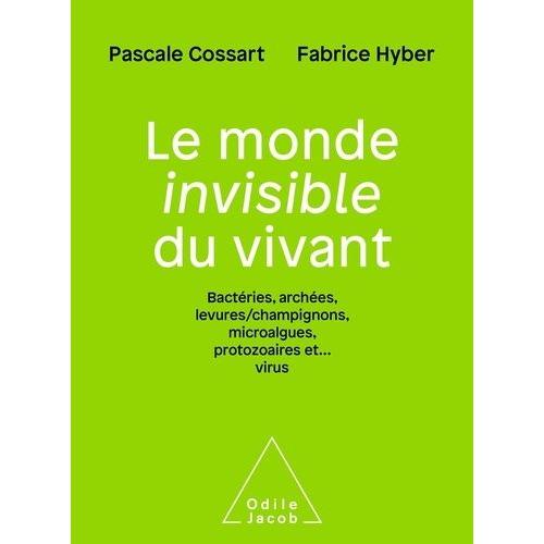 Le Monde Invisible Du Vivant - Bactéries, Archées, Levures/Champignons, Microalgues, Protozoaires Et - Virus