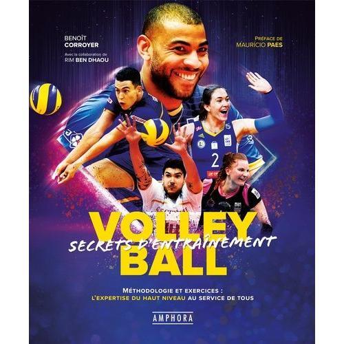 Volley-Ball - Secrets D'entraînement - Méthodologie Et Exercices : L'expertise Du Haut Niveau Au Service De Tous