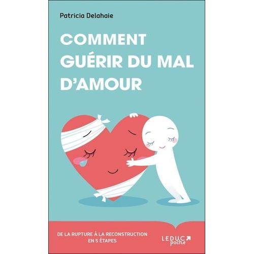 Comment Guérir Du Mal D'amour ?