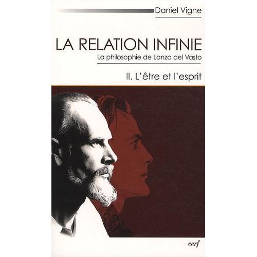 La Relation Infinie - La Philosophie De Lanza Del Vasto Tome 2, L'être Et L'esprit