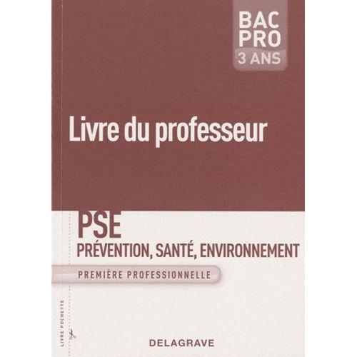 Prévention, Santé, Environnement Pse 1e Bac Pro - Livre Du Professeur