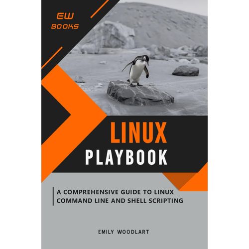 Linux Playbook: A Comprehensive Guide To Linux Command Line And Shell Scripting
