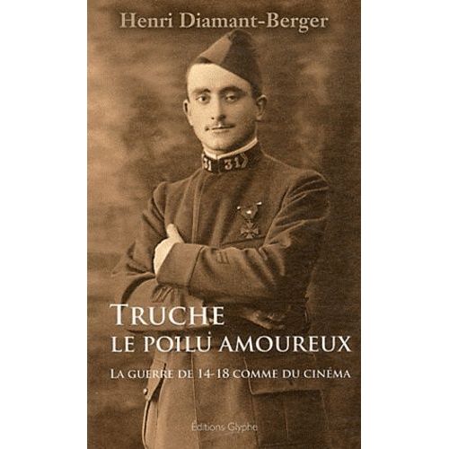Truche, Le Poilu Amoureux - La Guerre De 14-18 Comme Du Cinéma