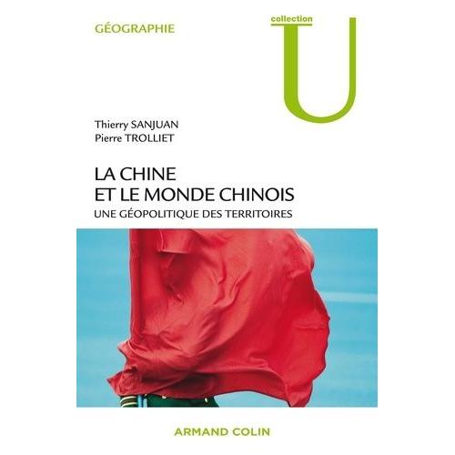 La Chine Et Le Monde Chinois - Une Géopolitique Des Territoires