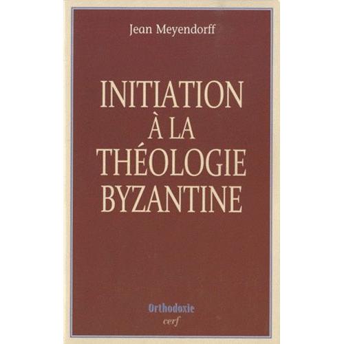 Initiation À La Théologie Byzantine - L'histoire Et La Doctrine