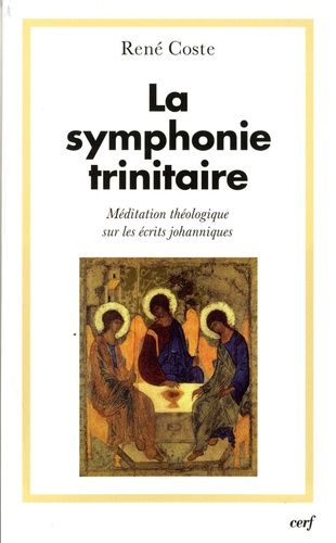 La Symphonie Trinitaire - Méditation Théologique Sur Les Écrits Johanniques