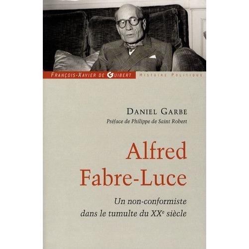 Alfred Fabre-Luce - Un Non-Conformiste Dans Le Tumulte Du Xxe Siècle