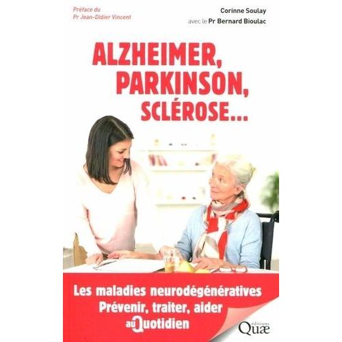 Alzheimer, Parkinson, Sclérose - Les Maladies Neurodégénératives - Prévenir, Traiter, Aider Au Quotidien