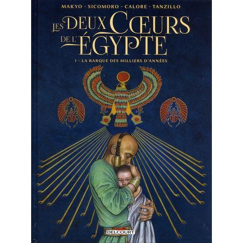 Les Deux Coeurs De L'égypte Tome 1 - La Barque Des Milliers D'années